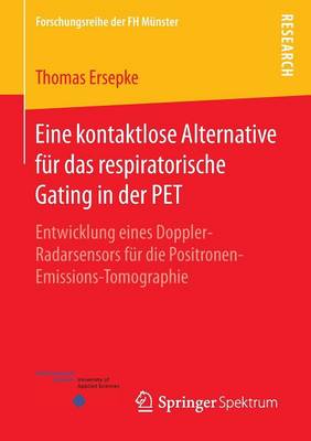 Eine Kontaktlose Alternative F�r Das Respiratorische Gating in Der Pet: Entwicklung Eines Doppler-Radarsensors F�r Die Positronen-Emissions-Tomographie - Forschungsreihe Der FH Munster (Paperback)