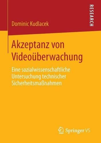 Akzeptanz Von Video�berwachung: Eine Sozialwissenschaftliche Untersuchung Technischer Sicherheitsma�nahmen (Paperback)