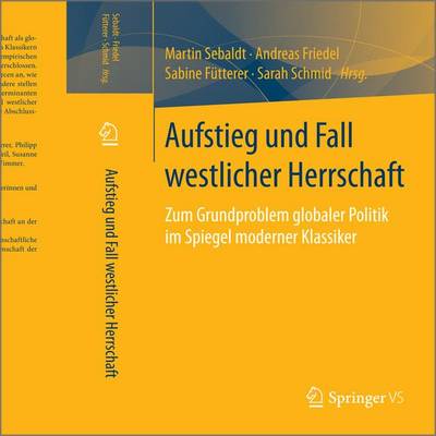 Aufstieg Und Fall Westlicher Herrschaft: Zum Grundproblem Globaler Politik Im Spiegel Moderner Klassiker (Paperback)