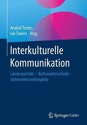 Interkulturelle Kommunikation: L�nderportr�ts - Kulturunterschiede - Unternehmensbeispiele (Paperback)