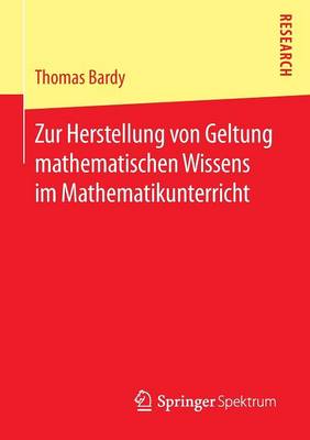 Zur Herstellung Von Geltung Mathematischen Wissens Im Mathematikunterricht (Paperback)