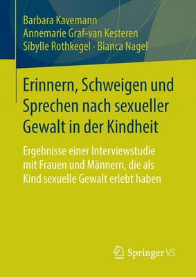 Erinnern, Schweigen Und Sprechen Nach Sexueller Gewalt in Der Kindheit: Ergebnisse Einer Interviewstudie Mit Frauen Und Mannern, Die ALS Kind Sexuelle Gewalt Erlebt Haben (Paperback)