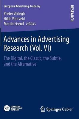 Advances in Advertising Research (Vol. VI): The Digital, the Classic, the Subtle, and the Alternative - European Advertising Academy (Hardback)