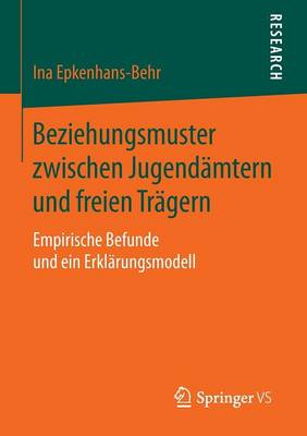 Beziehungsmuster Zwischen Jugendamtern Und Freien Tragern: Empirische Befunde Und Ein Erklarungsmodell (Paperback)