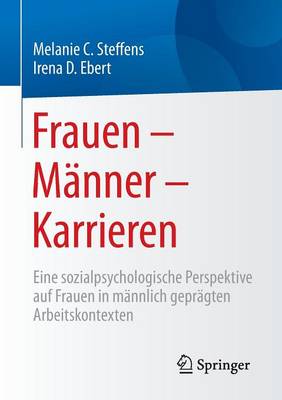 Frauen - M nner - Karrieren: Eine Sozialpsychologische Perspektive Auf Frauen in M nnlich Gepr gten Arbeitskontexten (Paperback)