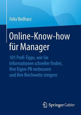 Online-Know-How F�r Manager: 101 Profi-Tipps, Wie Sie Informationen Schneller Finden, Ihre Eigen-PR Verbessern Und Ihre Reichweite Steigern (Paperback)