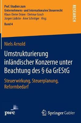 Umstrukturierung Inl�ndischer Konzerne Unter Beachtung Des � 6a Grestg: Steuerwirkung, Steuerplanung, Reformbedarf - Pwc-Studien Zum Unternehmens- Und Internationalen Steuerrech 4 (Hardback)