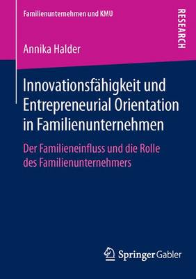 Innovationsf higkeit Und Entrepreneurial Orientation in Familienunternehmen: Der Familieneinfluss Und Die Rolle Des Familienunternehmers - Familienunternehmen Und Kmu (Paperback)