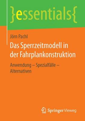 Das Sperrzeitmodell in Der Fahrplankonstruktion: Anwendung - Spezialf lle - Alternativen - Essentials (Paperback)