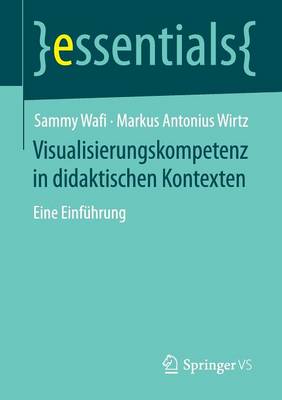 Visualisierungskompetenz in Didaktischen Kontexten: Eine Einf hrung - Essentials (Paperback)