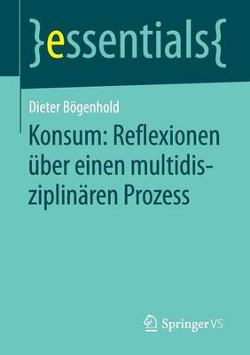 Konsum: Reflexionen UEber Einen Multidisziplinaren Prozess - Essentials (Paperback)