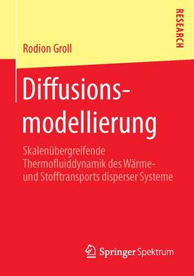 Diffusionsmodellierung: Skalen bergreifende Thermofluiddynamik Des W rme- Und Stofftransports Disperser Systeme (Paperback)