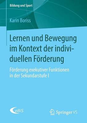 Lernen Und Bewegung Im Kontext Der Individuellen Foerderung: Foerderung Exekutiver Funktionen in Der Sekundarstufe I - Bildung Und Sport 8 (Paperback)