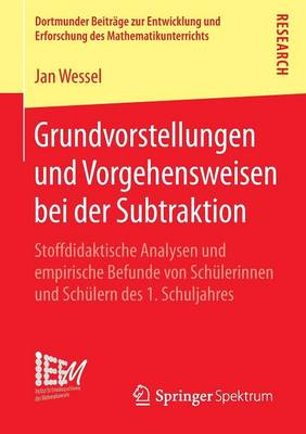 Grundvorstellungen Und Vorgehensweisen Bei Der Subtraktion: Stoffdidaktische Analysen Und Empirische Befunde Von Sch lerinnen Und Sch lern Des 1. Schuljahres - Dortmunder Beitrage Zur Entwicklung Und Erforschung Des Math 23 (Paperback)