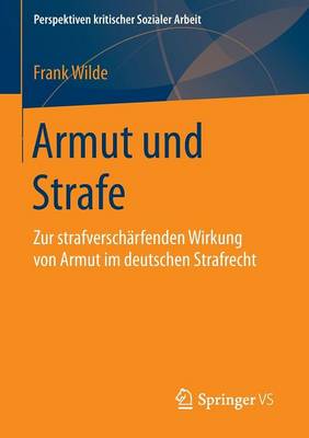 Armut Und Strafe: Zur Strafverscharfenden Wirkung Von Armut Im Deutschen Strafrecht - Perspektiven Kritischer Sozialer Arbeit 27 (Paperback)
