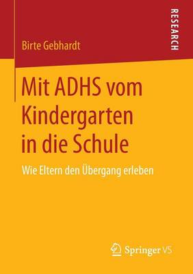 Mit Adhs Vom Kindergarten in Die Schule: Wie Eltern Den UEbergang Erleben (Paperback)