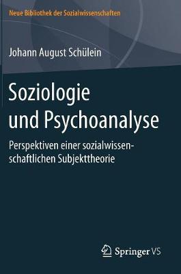 Soziologie Und Psychoanalyse: Perspektiven Einer Sozialwissenschaftlichen Subjekttheorie - Neue Bibliothek Der Sozialwissenschaften (Hardback)