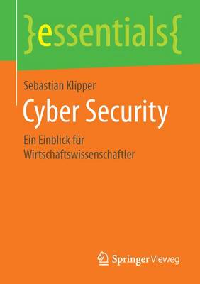 Cyber Security: Ein Einblick F r Wirtschaftswissenschaftler - Essentials (Paperback)