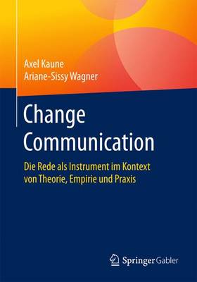 Change Communication: Die Rede ALS Instrument Im Kontext Von Theorie, Empirie Und Praxis (Paperback)