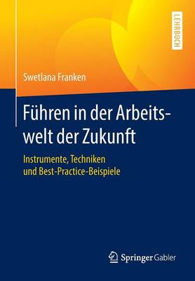 F hren in Der Arbeitswelt Der Zukunft: Instrumente, Techniken Und Best-Practice-Beispiele (Paperback)