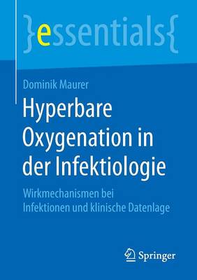 Hyperbare Oxygenation in Der Infektiologie: Wirkmechanismen Bei Infektionen Und Klinische Datenlage - Essentials (Paperback)