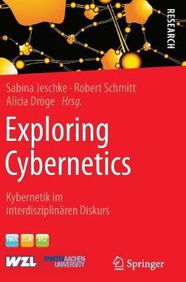 Exploring Cybernetics: Kybernetik Im Interdisziplin ren Diskurs (Hardback)