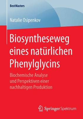 Biosyntheseweg Eines Nat rlichen Phenylglycins: Biochemische Analyse Und Perspektiven Einer Nachhaltigen Produktion - Bestmasters (Paperback)