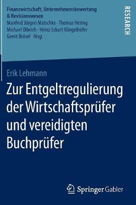 Zur Entgeltregulierung Der Wirtschaftsprufer Und Vereidigten Buchprufer - Finanzwirtschaft, Unternehmensbewertung & Revisionswesen (Hardback)