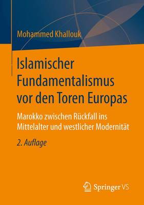 Islamischer Fundamentalismus VOR Den Toren Europas: Marokko Zwischen R�ckfall Ins Mittelalter Und Westlicher Modernit�t (Paperback)