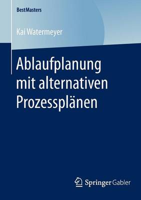 Ablaufplanung Mit Alternativen Prozesspl nen - Bestmasters (Paperback)