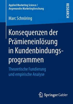 Konsequenzen Der Pr mieneinl sung in Kundenbindungsprogrammen: Theoretische Fundierung Und Empirische Analyse - Applied Marketing Science / Angewandte Marketingforschung (Paperback)