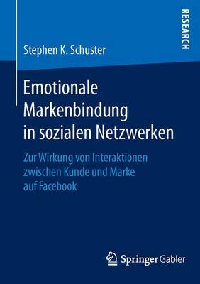 Emotionale Markenbindung in Sozialen Netzwerken: Zur Wirkung Von Interaktionen Zwischen Kunde Und Marke Auf Facebook (Paperback)