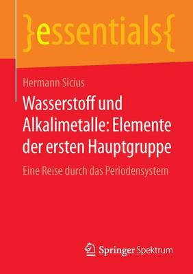 Wasserstoff Und Alkalimetalle: Elemente Der Ersten Hauptgruppe: Eine Reise Durch Das Periodensystem - Essentials (Paperback)