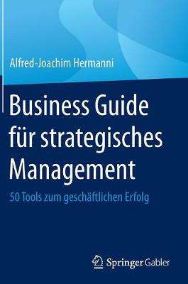 Business Guide F�r Strategisches Management: 50 Tools Zum Gesch�ftlichen Erfolg (Hardback)
