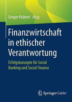 Finanzwirtschaft in Ethischer Verantwortung: Erfolgskonzepte Fur Social Banking Und Social Finance (Paperback)