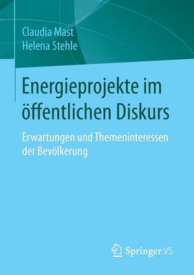 Energieprojekte Im OEffentlichen Diskurs: Erwartungen Und Themeninteressen Der Bevoelkerung (Paperback)