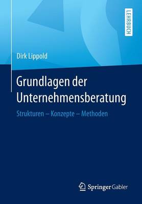 Grundlagen Der Unternehmensberatung: Strukturen - Konzepte - Methoden (Paperback)