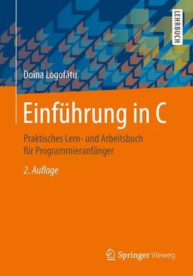 Einfuhrung in C: Praktisches Lern- Und Arbeitsbuch Fur Programmieranfanger (Paperback)