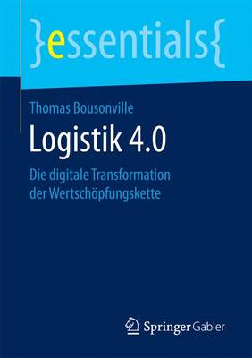 Logistik 4.0: Die Digitale Transformation Der Wertsch pfungskette - Essentials (Paperback)