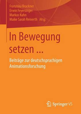 In Bewegung Setzen ...: Beitr ge Zur Deutschsprachigen Animationsforschung (Paperback)