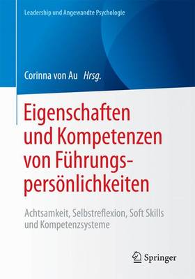 Eigenschaften Und Kompetenzen Von F�hrungspers�nlichkeiten: Achtsamkeit, Selbstreflexion, Soft Skills Und Kompetenzsysteme - Leadership Und Angewandte Psychologie (Paperback)