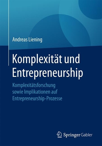Komplexit�t Und Entrepreneurship: Komplexit�tsforschung Sowie Implikationen Auf Entrepreneurship-Prozesse (Paperback)