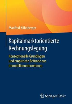 Kapitalmarktorientierte Rechnungslegung: Konzeptionelle Grundlagen Und Empirische Befunde Aus Immobilienunternehmen (Paperback)