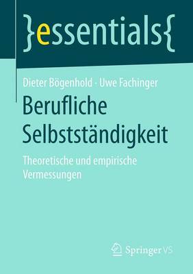 Berufliche Selbstst ndigkeit: Theoretische Und Empirische Vermessungen - Essentials (Paperback)
