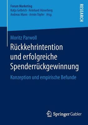 Ruckkehrintention Und Erfolgreiche Spenderruckgewinnung: Konzeption Und Empirische Befunde - Forum Marketing (Paperback)
