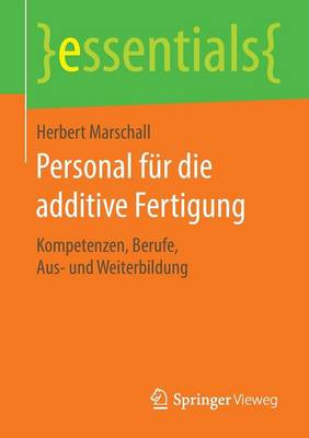 Personal F r Die Additive Fertigung: Kompetenzen, Berufe, Aus- Und Weiterbildung - Essentials (Paperback)