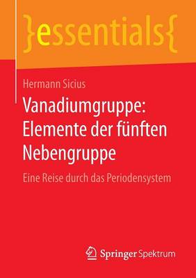 Vanadiumgruppe: Elemente Der F nften Nebengruppe: Eine Reise Durch Das Periodensystem - Essentials (Paperback)