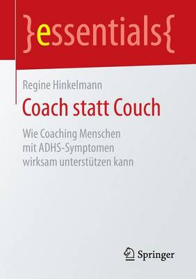 Coach Statt Couch: Wie Coaching Menschen Mit Adhs-Symptomen Wirksam Unterst tzen Kann - Essentials (Paperback)