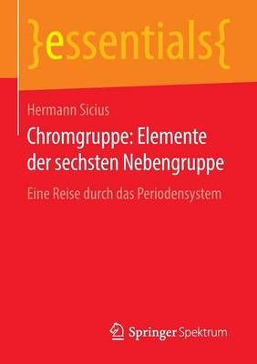 Chromgruppe: Elemente Der Sechsten Nebengruppe: Eine Reise Durch Das Periodensystem - Essentials (Paperback)