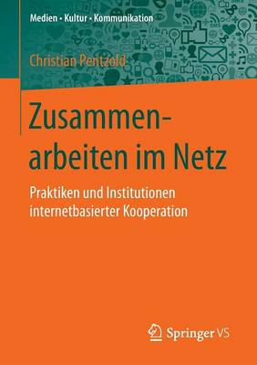 Zusammenarbeiten Im Netz: Praktiken Und Institutionen Internetbasierter Kooperation - Medien Kultur Kommunikation (Paperback)
